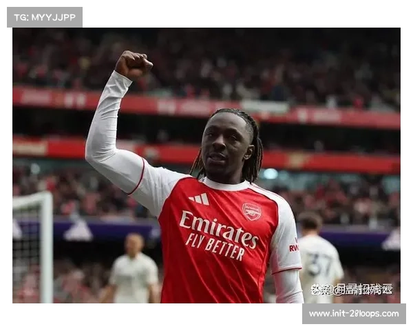 阿森纳主场2-0轻取布伦特福德，稳居积分榜榜首